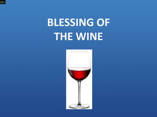 BLESSING OF
THE WINE
 