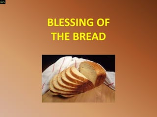 BLESSING OF
THE BREAD
 