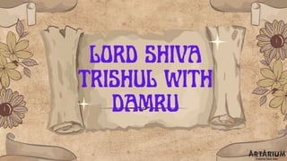 LORD SHIVA
TRISHUL WITH
DAMRU
 
