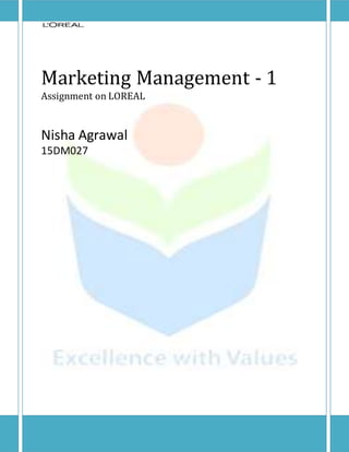 Marketing Management - 1
Assignment on LOREAL
Nisha Agrawal
15DM027
 