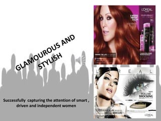 Successfully capturing the attention of smart ,
driven and independent women
 