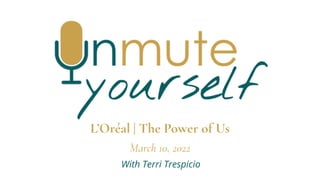 L’Oréal | The Power of Us


March 10, 2022
With Terri Trespicio
 