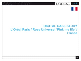 DIGITAL CASE STUDY L’Oréal Paris / Rose Universel ‘Pink my life’ / France 
