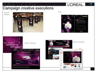 Instore stickers  Campaign creative executions Online creatives Online Teasing Print 