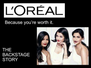 Because you’re worth it.
THE
BACKSTAGE
STORY
 