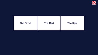 The Good   The Bad   The Ugly
 