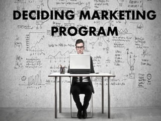 DECIDING MARKETING
PROGRAM
 