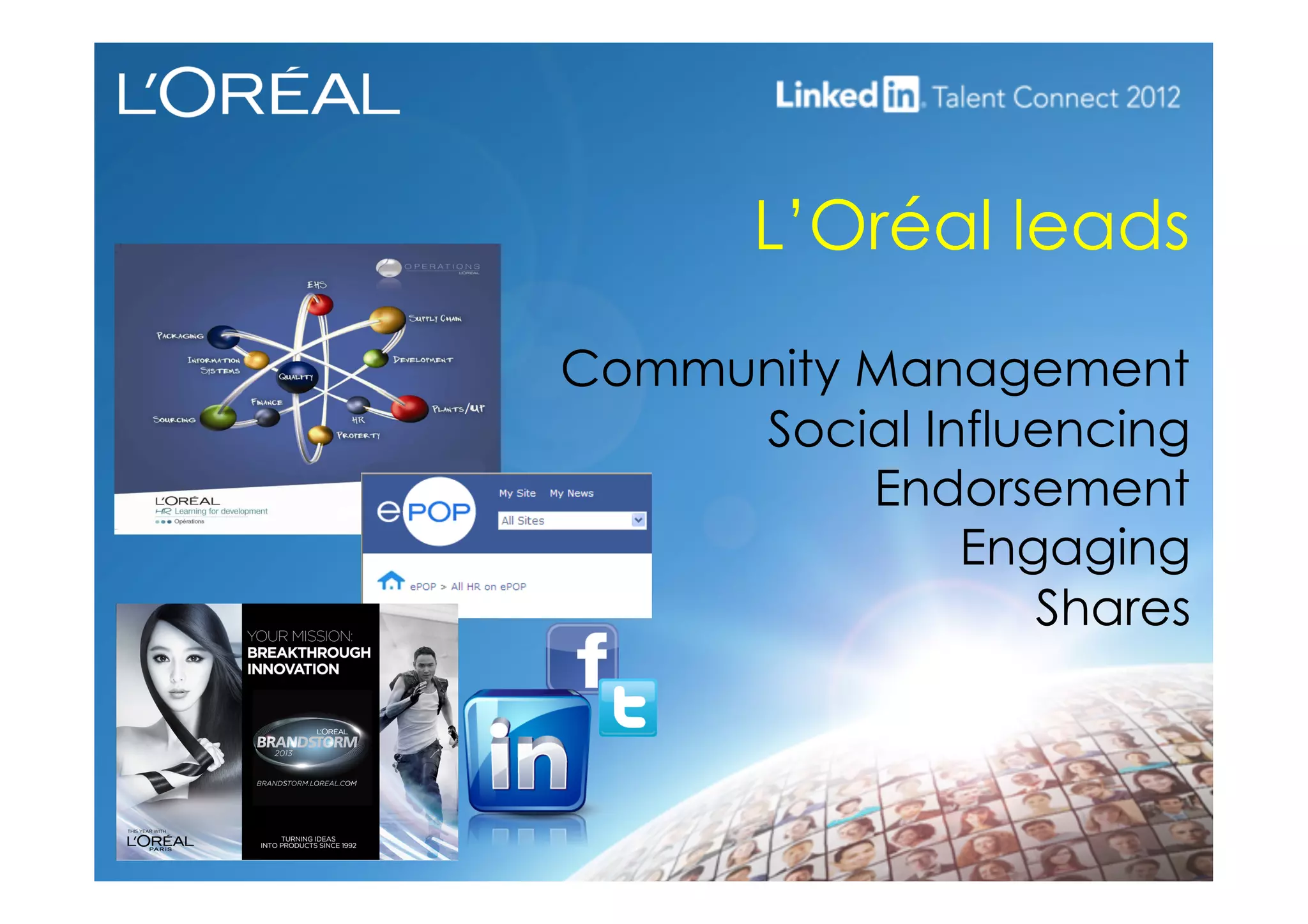 L’Oréal leads
Community Management
Social Influencing
Endorsement
Engaging
Shares
 