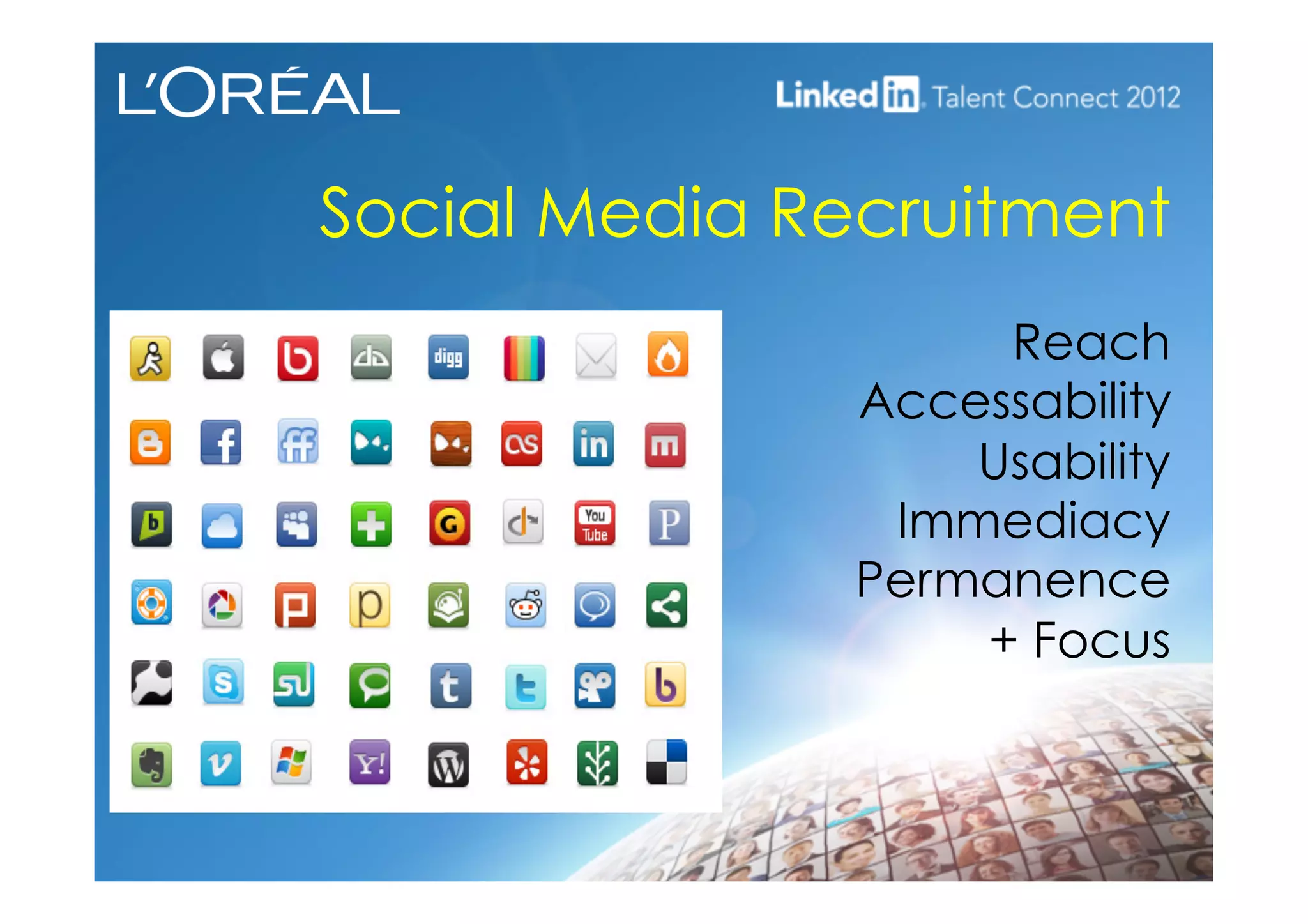 Social Media Recruitment
Reach
Accessability
Usability
Immediacy
Permanence
+ Focus
 