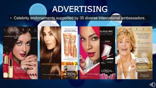 ADVERTISING
• Celebrity endorsements supported by 35 diverse international ambassadors.
 