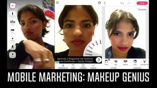 MOBILE MARKETING: MAKEUP GENIUS
 