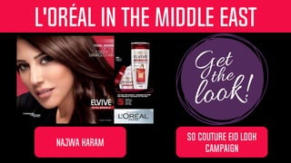 Najwa Karam
SO COUTURE EID LOOK
CAMPAIGN
L'Oréal IN THE MIDDLE EAST
 