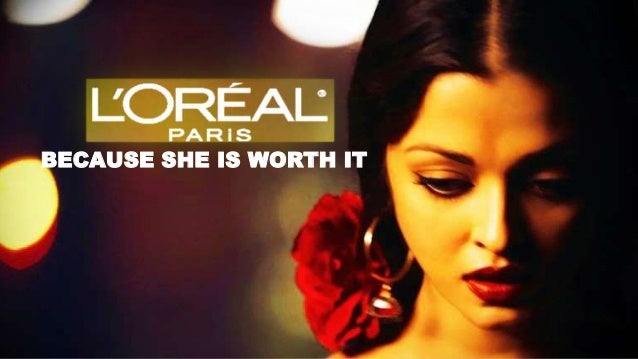 L'oreal- Because you're worth it.