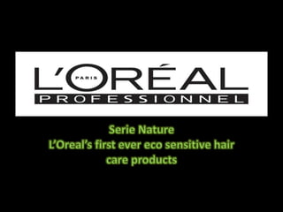 Serie NatureL’Oreal’s first ever eco sensitive hair care products 
