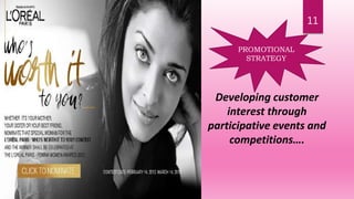 11
PROMOTIONAL
STRATEGY
Developing customer
interest through
participative events and
competitions….
 