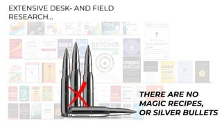 EXTENSIVE DESK- AND FIELD
RESEARCH…
THERE ARE NO


MAGIC RECIPES,


OR SILVER BULLETS
 