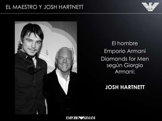 El hombre Emporio Armani  Diamonds for Men según Giorgio Armani: JOSH HARTNETT EL MAESTRO Y JOSH HARTNETT 