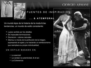 Un mundo lejos de la histeria de la moda & las tendencias, un mundo de estilo consistente: Lujoso sentido por los detalles De impecable terminaciones Discrecion - colores naturales Glamour a través de la perfección de la imágen, expresando al sujeto y no haciendo un exhibicionismo que reemplaza su propia individualidad. U N  E S T I L O  B A S A D O  E N: Lo esencial La verdad, la autenticidad, & el ser. La Coherencia F U E N T E S  D E  I N S P I R A C I   O N . . .  &  A T E M P O R A L  