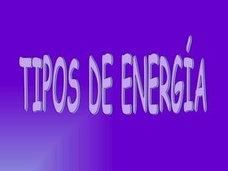 TIPOS DE ENERGÍA 
