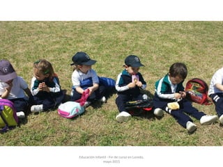 Educación Infantil - Fin de curso en Loredo,
mayo 2015
 