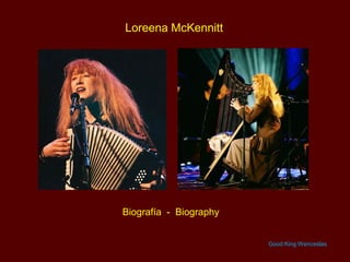 Loreena McKennitt




Biografía - Biography


                        Good King Wenceslas
 