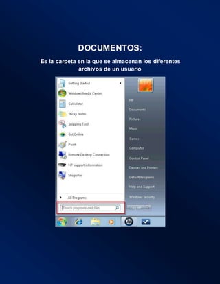 DOCUMENTOS:
Es la carpeta en la que se almacenan los diferentes
archivos de un usuario
 