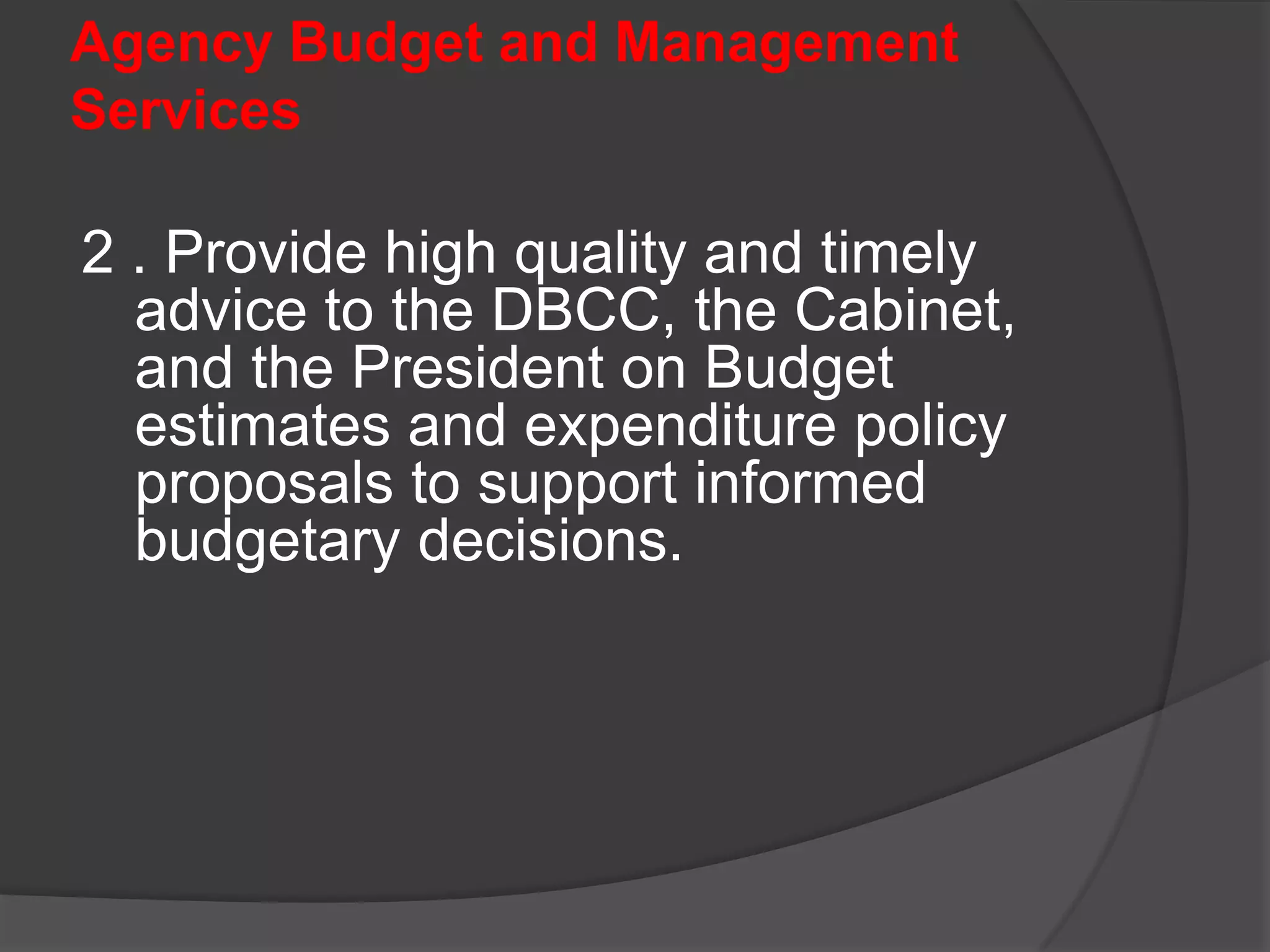 Agency Budget and Management ServicesIn this MFO, it has five(5) inter-related operational objectives/target.