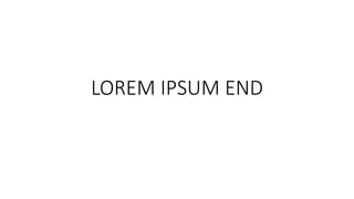 LOREM IPSUM END
 