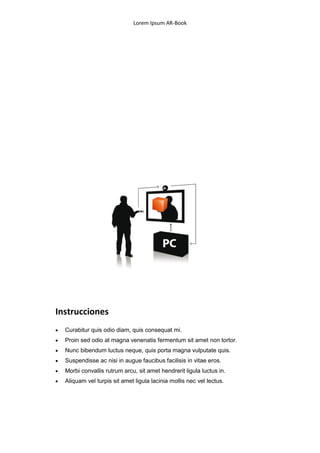 Lorem Ipsum AR-Book




Instrucciones
   Curabitur quis odio diam, quis consequat mi.
   Proin sed odio at magna venenatis fermentum sit amet non tortor.
   Nunc bibendum luctus neque, quis porta magna vulputate quis.
   Suspendisse ac nisi in augue faucibus facilisis in vitae eros.
   Morbi convallis rutrum arcu, sit amet hendrerit ligula luctus in.
   Aliquam vel turpis sit amet ligula lacinia mollis nec vel lectus.
 