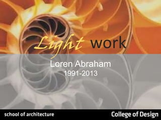 Light work
Loren Abraham
1991-2013

 