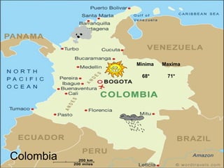 Colombia Minima  Maxima 68*  71* 