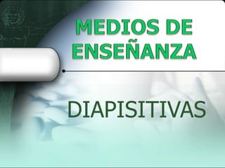 MEDIOS DE ENSEÑANZA DIAPISITIVAS 