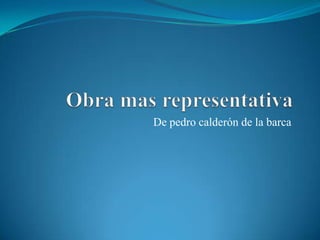 De pedro calderón de la barca
 