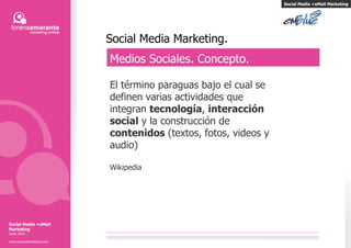Social Media Marketing. Medios Sociales. Concepto. El término paraguas bajo el cual se definen varias actividades que integran  tecnología ,  interacción   social  y la construcción de  contenidos  (textos, fotos, videos y audio) Wikipedia Social Media +eMail Marketing Social Media +eMail Marketing Junio 2010 www.LorenaAmarante.com 