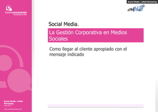 Social Media. Social Media +eMail Marketing La Gestión Corporativa en Medios Sociales Como llegar al cliente apropiado con el mensaje indicado Social Media +eMail Marketing Junio 2010 www.LorenaAmarante.com 