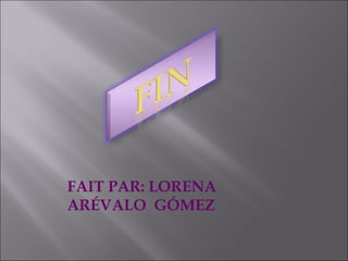 FAIT PAR: LORENA
ARÉVALO GÓMEZ
 