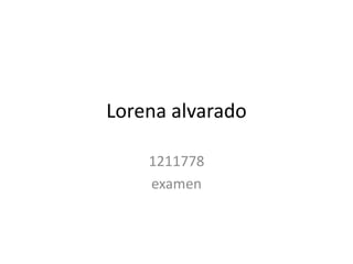 Lorena alvarado

    1211778
    examen
 