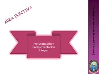 Tecnología en Asistencia Gerencial [Distancia]
                                 Complementación
                                  Profundización y

                                      Integral
 