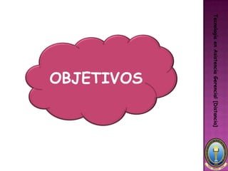 Tecnología en Asistencia Gerencial [Distancia]
                     OBJETIVOS
 