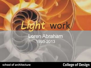 Light work
Loren Abraham
1993-2013
 