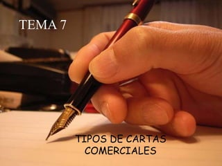 TEMA 7
TIPOS DE CARTAS
COMERCIALES
 