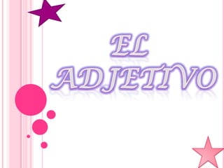 EL<br /> ADJETIVO<br />