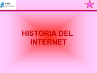 HISTORIA DEL  INTERNET 