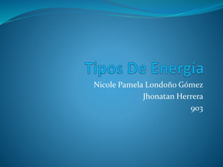 Nicole Pamela Londoño Gómez
Jhonatan Herrera
903
 