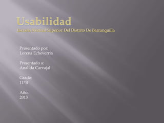 Presentado por:
Lorena Echeverría

Presentado a:
Analida Carvajal

Grado:
11°B

Año:
2013
 
