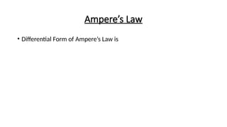 Ampere’s Law
• Differential Form of Ampere’s Law is
 