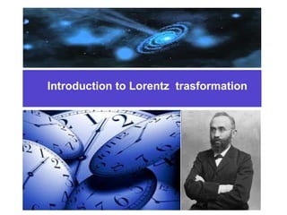 Chapter 1Chapter 8
Introduction to Lorentz trasformation
 