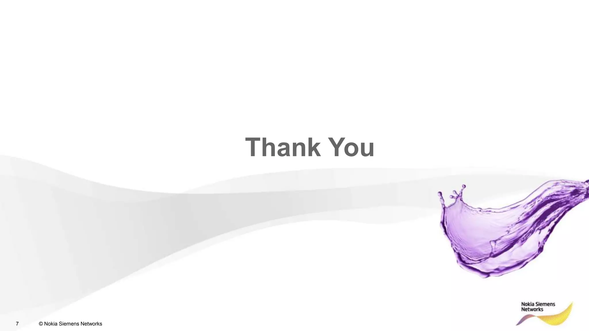 Thank You




7   © Nokia Siemens Networks
 