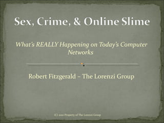 What’s REALLY Happening on Today’s Computer Networks  Robert Fitzgerald – The Lorenzi Group (C) 2010 Property of The Lorenzi Group 