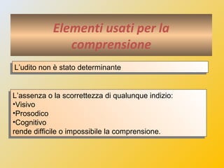 Metodi oralisti
ORALISMO
(APPROCCIO ACUPEDICO)
VERBO – TONALE
(Guberina- Zagabria)
– diagnosi precoce
– esatta valutazione...